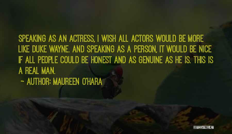 Maureen O'Hara Quotes: Speaking As An Actress, I Wish All Actors Would Be More Like Duke Wayne. And Speaking As A Person, It