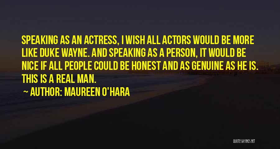 Maureen O'Hara Quotes: Speaking As An Actress, I Wish All Actors Would Be More Like Duke Wayne. And Speaking As A Person, It