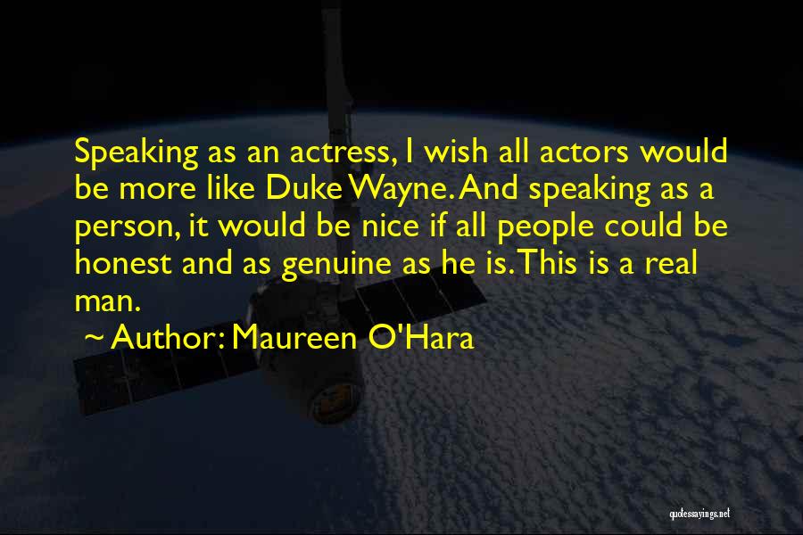 Maureen O'Hara Quotes: Speaking As An Actress, I Wish All Actors Would Be More Like Duke Wayne. And Speaking As A Person, It