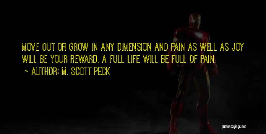 M. Scott Peck Quotes: Move Out Or Grow In Any Dimension And Pain As Well As Joy Will Be Your Reward. A Full Life