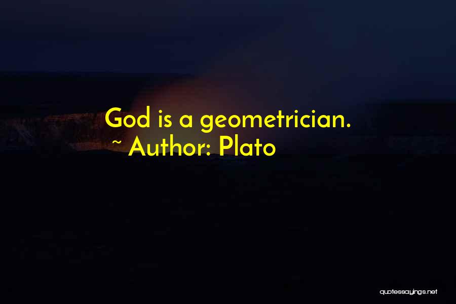 Plato Quotes: God Is A Geometrician.