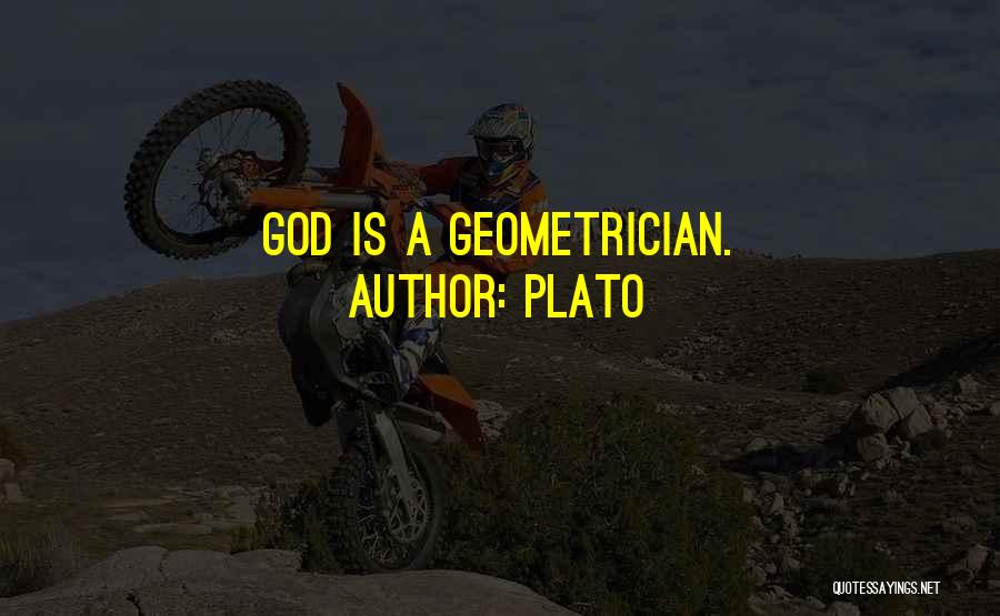 Plato Quotes: God Is A Geometrician.