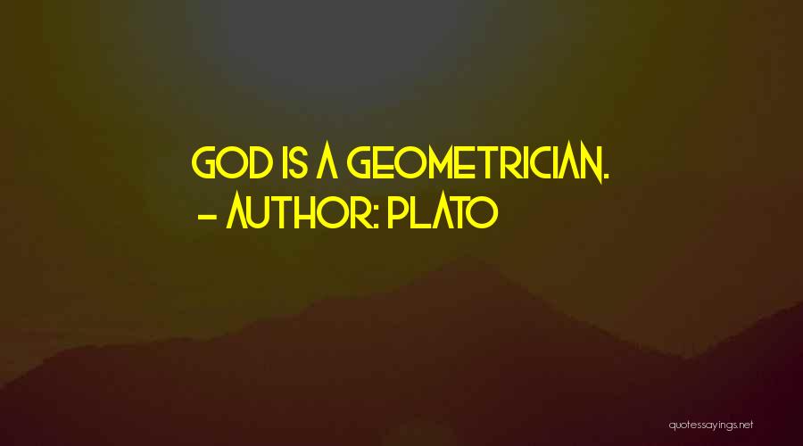 Plato Quotes: God Is A Geometrician.