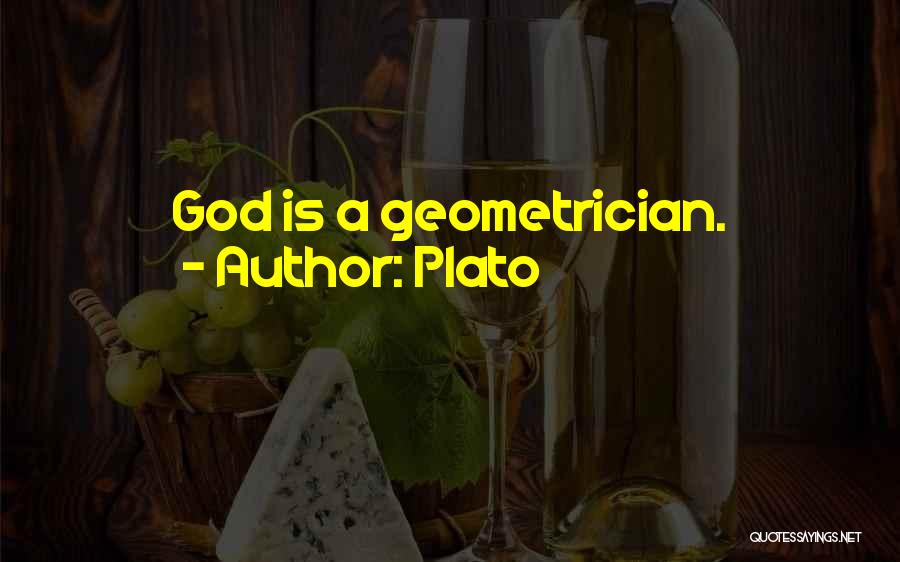 Plato Quotes: God Is A Geometrician.