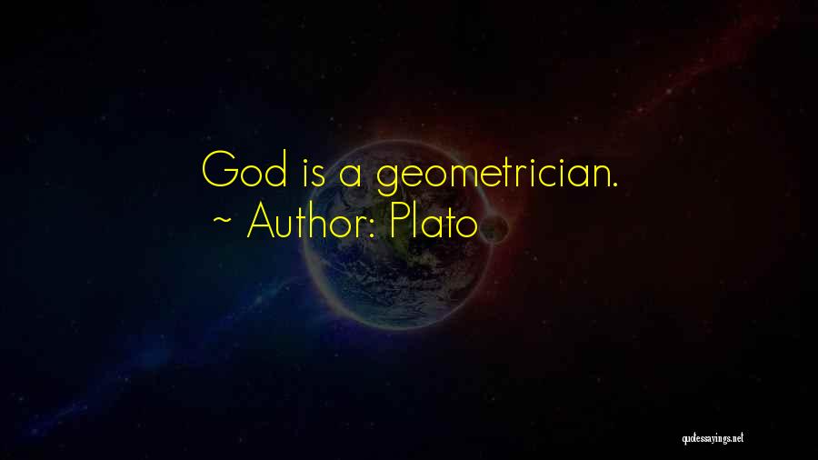 Plato Quotes: God Is A Geometrician.