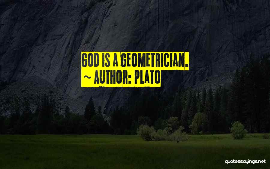 Plato Quotes: God Is A Geometrician.