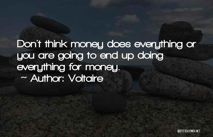 Voltaire Quotes: Don't Think Money Does Everything Or You Are Going To End Up Doing Everything For Money.