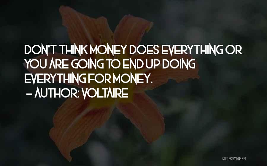 Voltaire Quotes: Don't Think Money Does Everything Or You Are Going To End Up Doing Everything For Money.