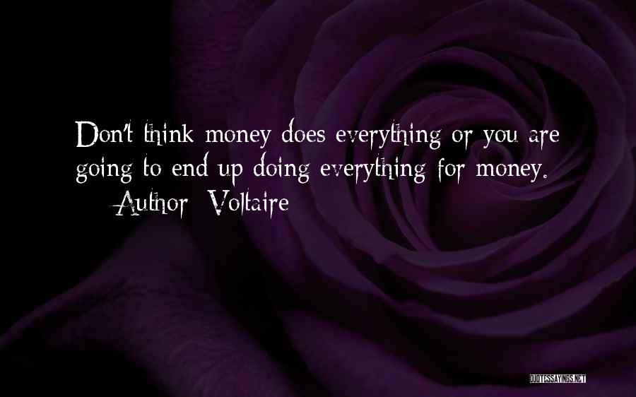 Voltaire Quotes: Don't Think Money Does Everything Or You Are Going To End Up Doing Everything For Money.