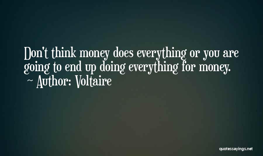 Voltaire Quotes: Don't Think Money Does Everything Or You Are Going To End Up Doing Everything For Money.