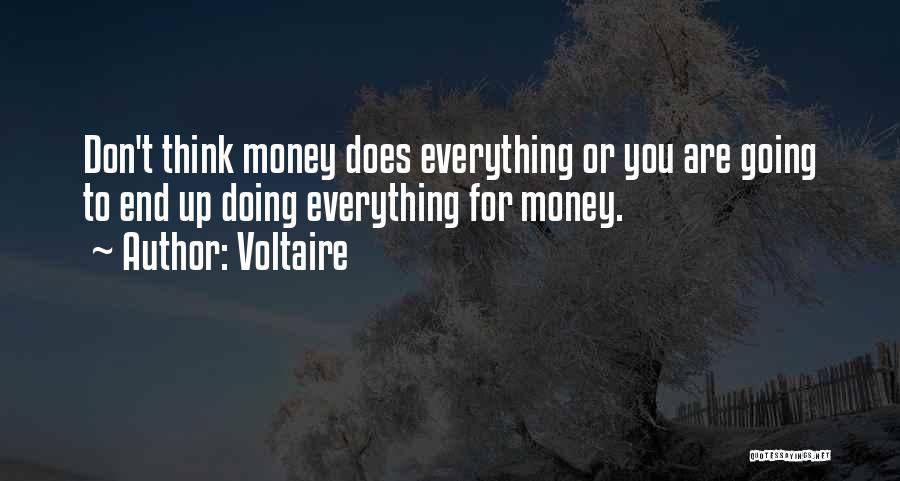 Voltaire Quotes: Don't Think Money Does Everything Or You Are Going To End Up Doing Everything For Money.