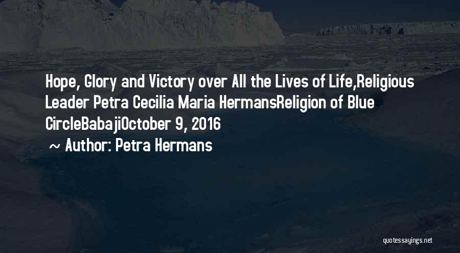 Petra Hermans Quotes: Hope, Glory And Victory Over All The Lives Of Life,religious Leader Petra Cecilia Maria Hermansreligion Of Blue Circlebabajioctober 9, 2016