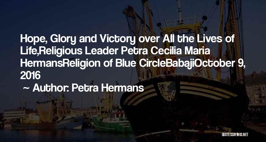 Petra Hermans Quotes: Hope, Glory And Victory Over All The Lives Of Life,religious Leader Petra Cecilia Maria Hermansreligion Of Blue Circlebabajioctober 9, 2016