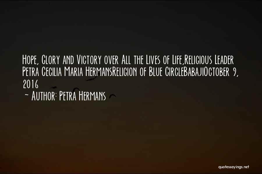 Petra Hermans Quotes: Hope, Glory And Victory Over All The Lives Of Life,religious Leader Petra Cecilia Maria Hermansreligion Of Blue Circlebabajioctober 9, 2016