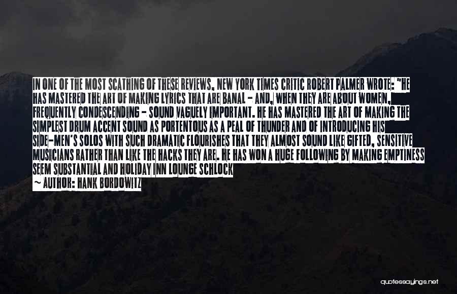 Hank Bordowitz Quotes: In One Of The Most Scathing Of These Reviews, New York Times Critic Robert Palmer Wrote: He Has Mastered The