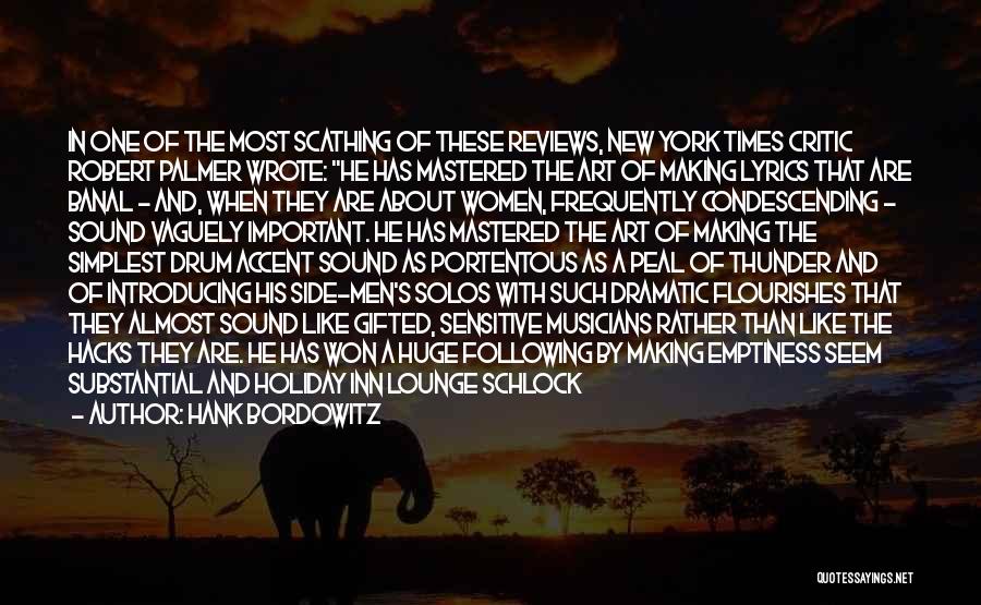 Hank Bordowitz Quotes: In One Of The Most Scathing Of These Reviews, New York Times Critic Robert Palmer Wrote: He Has Mastered The