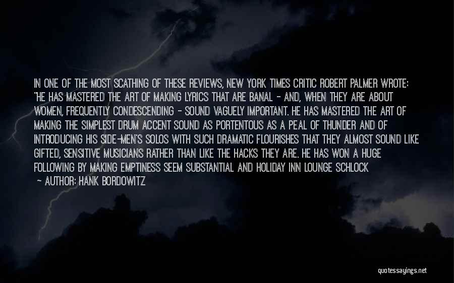 Hank Bordowitz Quotes: In One Of The Most Scathing Of These Reviews, New York Times Critic Robert Palmer Wrote: He Has Mastered The