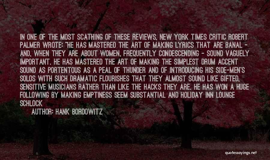 Hank Bordowitz Quotes: In One Of The Most Scathing Of These Reviews, New York Times Critic Robert Palmer Wrote: He Has Mastered The