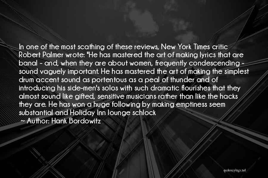 Hank Bordowitz Quotes: In One Of The Most Scathing Of These Reviews, New York Times Critic Robert Palmer Wrote: He Has Mastered The