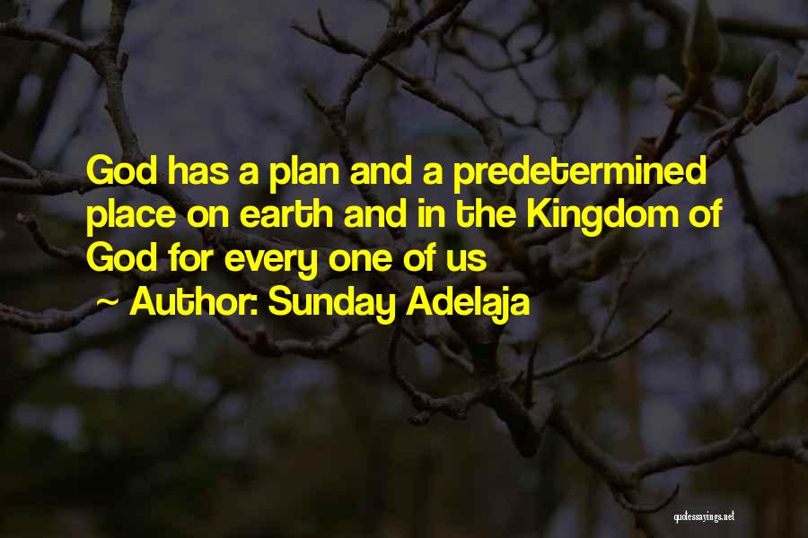 Sunday Adelaja Quotes: God Has A Plan And A Predetermined Place On Earth And In The Kingdom Of God For Every One Of