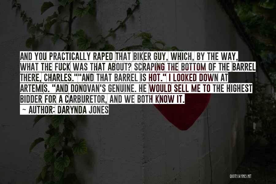 Darynda Jones Quotes: And You Practically Raped That Biker Guy, Which, By The Way, What The Fuck Was That About? Scraping The Bottom