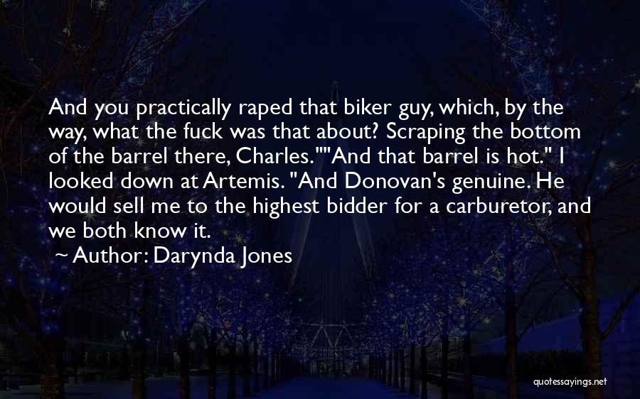 Darynda Jones Quotes: And You Practically Raped That Biker Guy, Which, By The Way, What The Fuck Was That About? Scraping The Bottom