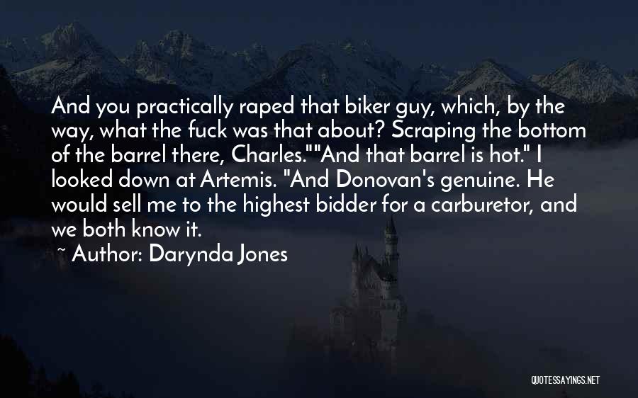 Darynda Jones Quotes: And You Practically Raped That Biker Guy, Which, By The Way, What The Fuck Was That About? Scraping The Bottom