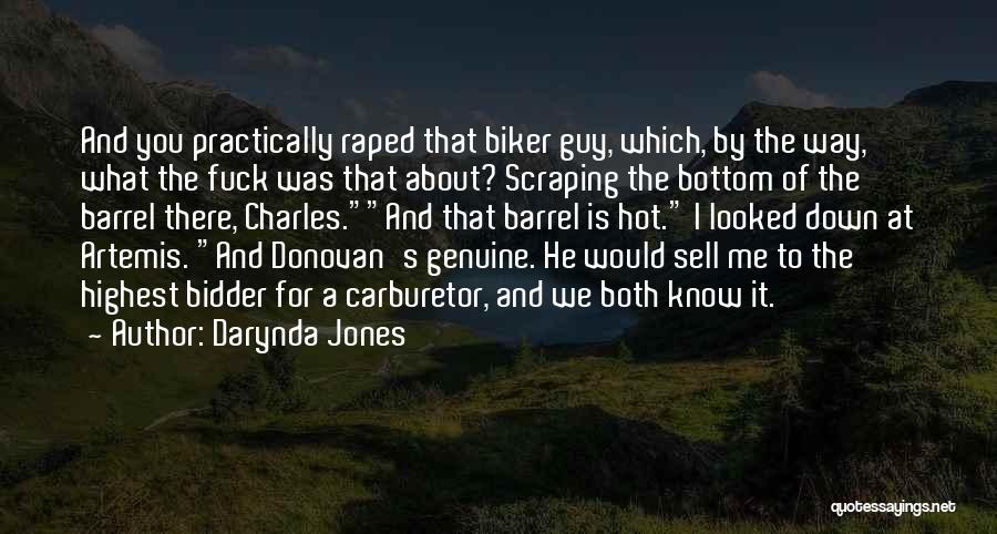 Darynda Jones Quotes: And You Practically Raped That Biker Guy, Which, By The Way, What The Fuck Was That About? Scraping The Bottom