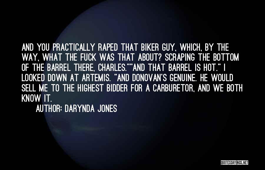 Darynda Jones Quotes: And You Practically Raped That Biker Guy, Which, By The Way, What The Fuck Was That About? Scraping The Bottom