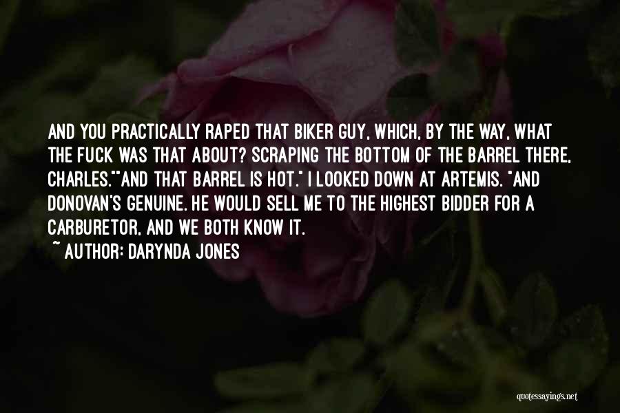 Darynda Jones Quotes: And You Practically Raped That Biker Guy, Which, By The Way, What The Fuck Was That About? Scraping The Bottom