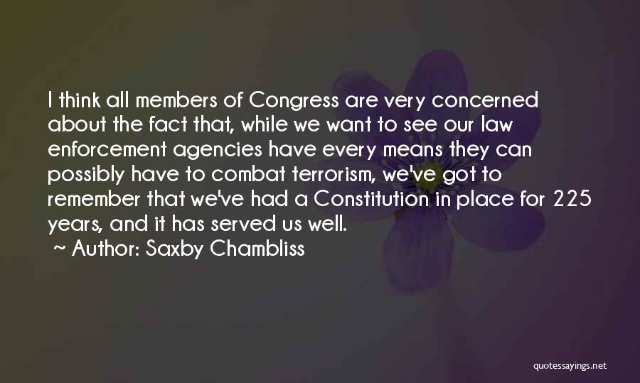 Saxby Chambliss Quotes: I Think All Members Of Congress Are Very Concerned About The Fact That, While We Want To See Our Law