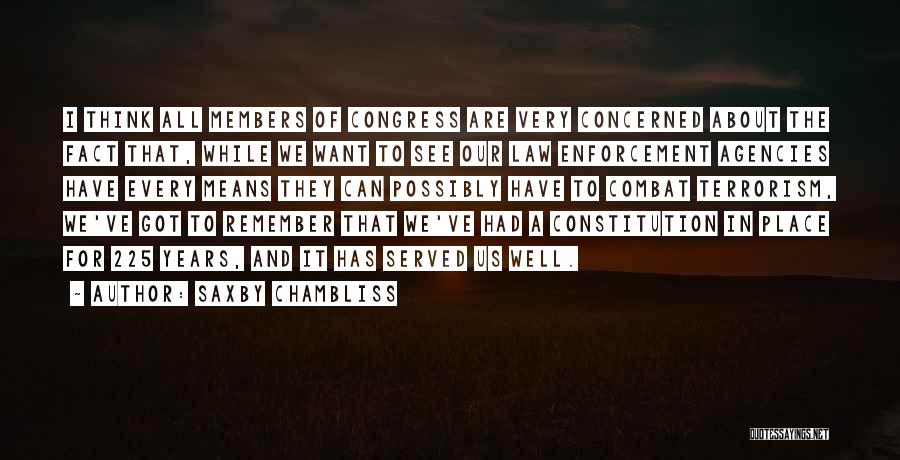 Saxby Chambliss Quotes: I Think All Members Of Congress Are Very Concerned About The Fact That, While We Want To See Our Law