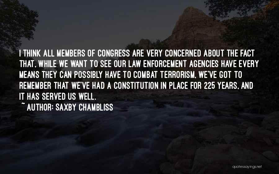 Saxby Chambliss Quotes: I Think All Members Of Congress Are Very Concerned About The Fact That, While We Want To See Our Law