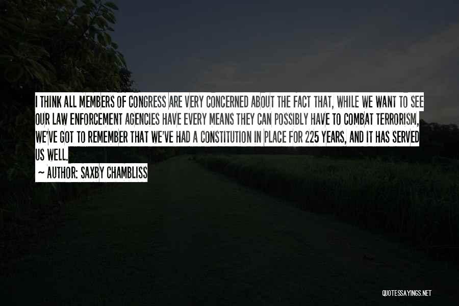 Saxby Chambliss Quotes: I Think All Members Of Congress Are Very Concerned About The Fact That, While We Want To See Our Law