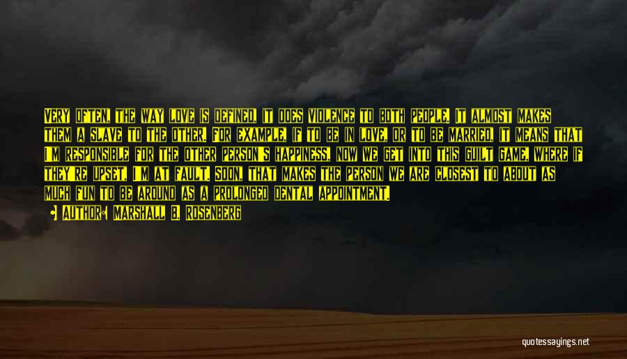 Marshall B. Rosenberg Quotes: Very Often, The Way Love Is Defined, It Does Violence To Both People. It Almost Makes Them A Slave To
