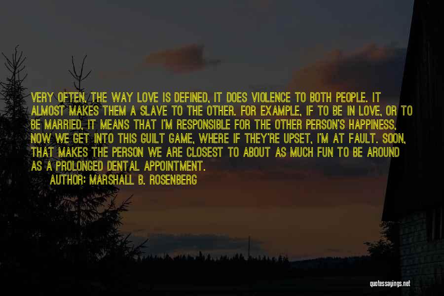 Marshall B. Rosenberg Quotes: Very Often, The Way Love Is Defined, It Does Violence To Both People. It Almost Makes Them A Slave To