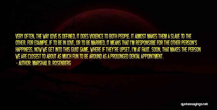 Marshall B. Rosenberg Quotes: Very Often, The Way Love Is Defined, It Does Violence To Both People. It Almost Makes Them A Slave To