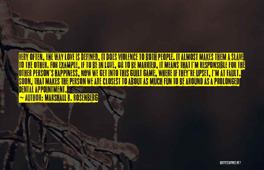 Marshall B. Rosenberg Quotes: Very Often, The Way Love Is Defined, It Does Violence To Both People. It Almost Makes Them A Slave To