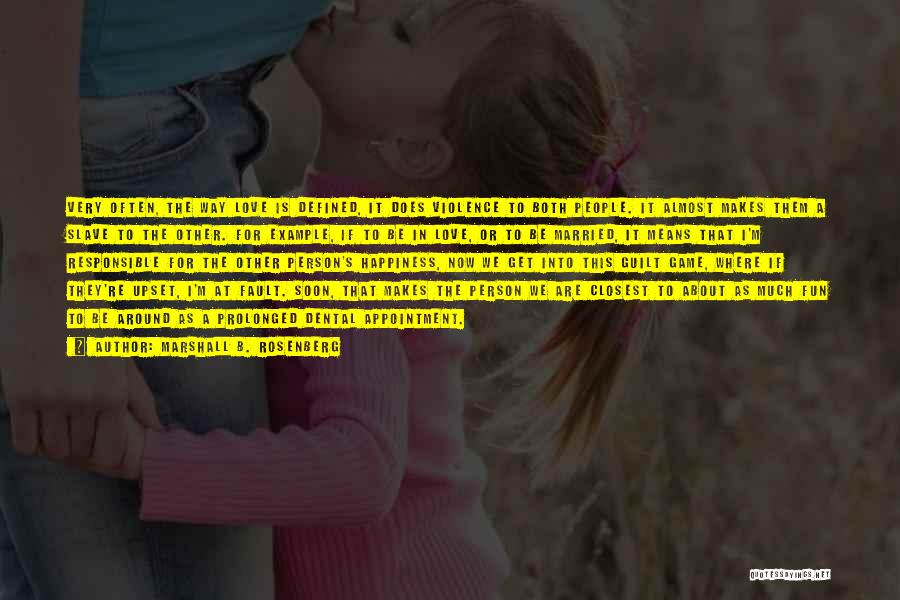 Marshall B. Rosenberg Quotes: Very Often, The Way Love Is Defined, It Does Violence To Both People. It Almost Makes Them A Slave To