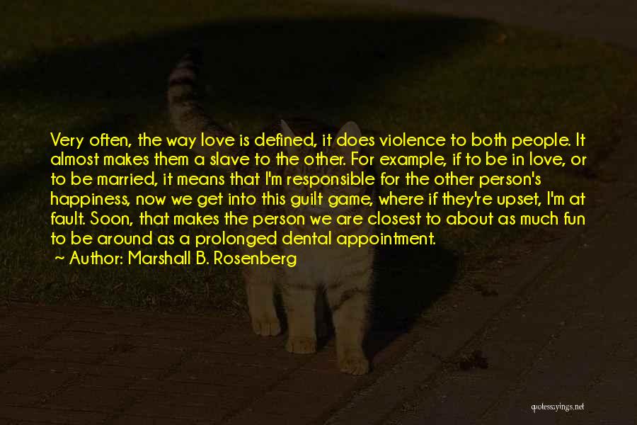 Marshall B. Rosenberg Quotes: Very Often, The Way Love Is Defined, It Does Violence To Both People. It Almost Makes Them A Slave To