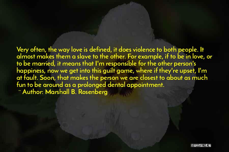 Marshall B. Rosenberg Quotes: Very Often, The Way Love Is Defined, It Does Violence To Both People. It Almost Makes Them A Slave To