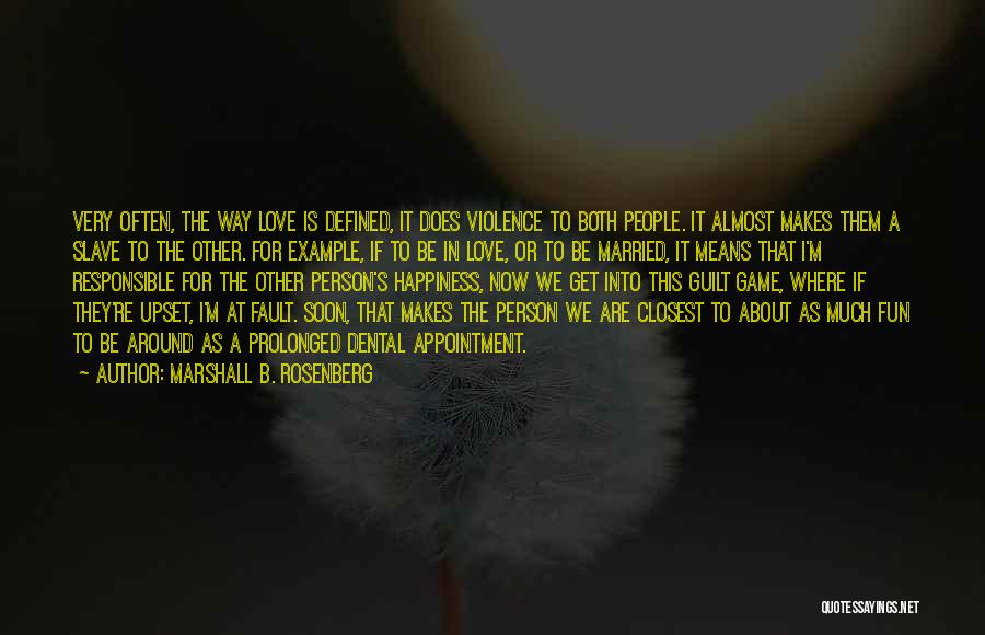 Marshall B. Rosenberg Quotes: Very Often, The Way Love Is Defined, It Does Violence To Both People. It Almost Makes Them A Slave To