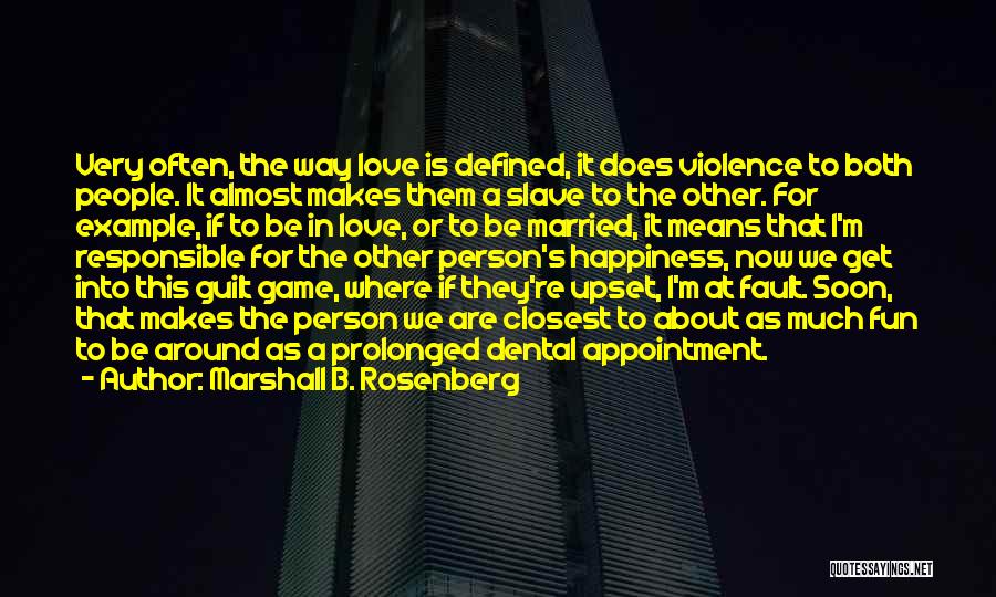 Marshall B. Rosenberg Quotes: Very Often, The Way Love Is Defined, It Does Violence To Both People. It Almost Makes Them A Slave To