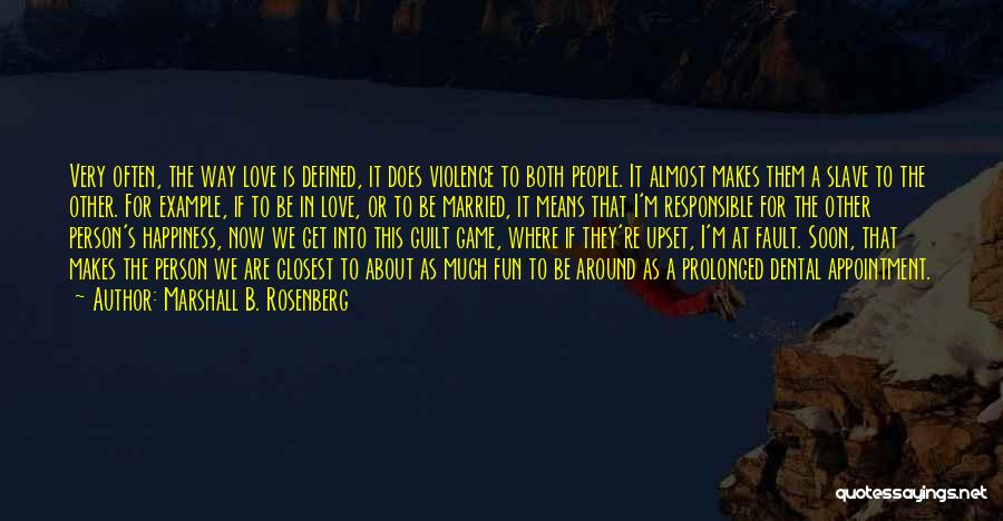 Marshall B. Rosenberg Quotes: Very Often, The Way Love Is Defined, It Does Violence To Both People. It Almost Makes Them A Slave To