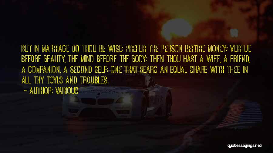 Various Quotes: But In Marriage Do Thou Be Wise; Prefer The Person Before Money; Vertue Before Beauty, The Mind Before The Body: