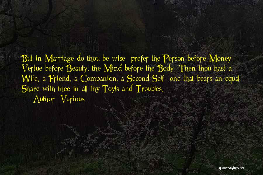Various Quotes: But In Marriage Do Thou Be Wise; Prefer The Person Before Money; Vertue Before Beauty, The Mind Before The Body: