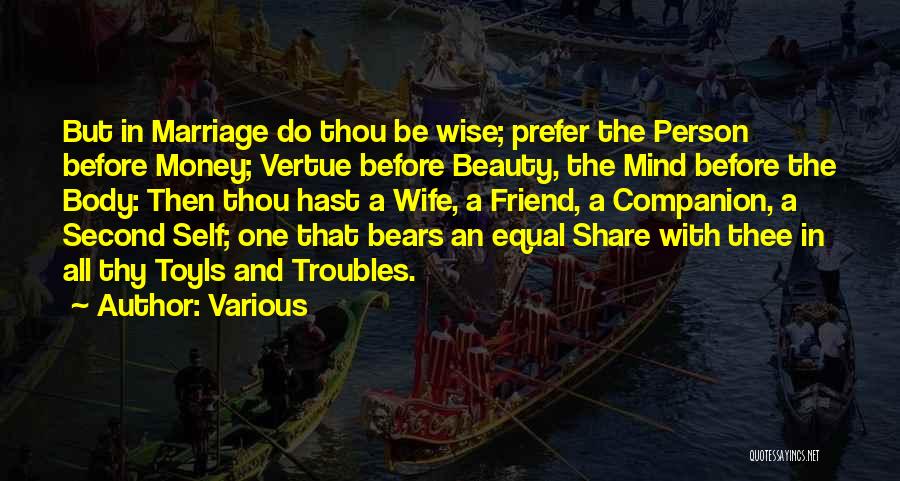 Various Quotes: But In Marriage Do Thou Be Wise; Prefer The Person Before Money; Vertue Before Beauty, The Mind Before The Body: