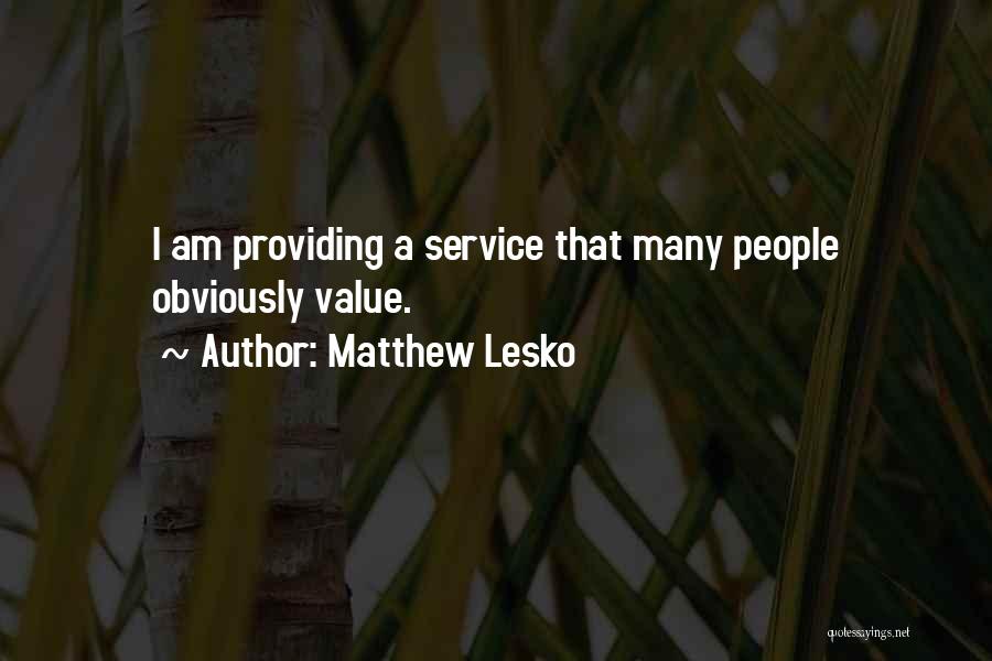 Matthew Lesko Quotes: I Am Providing A Service That Many People Obviously Value.