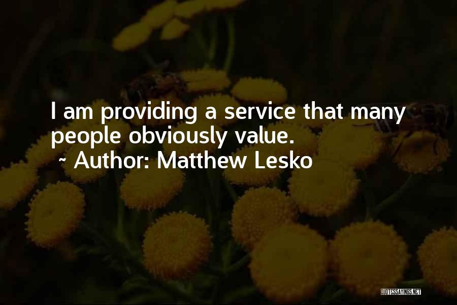 Matthew Lesko Quotes: I Am Providing A Service That Many People Obviously Value.