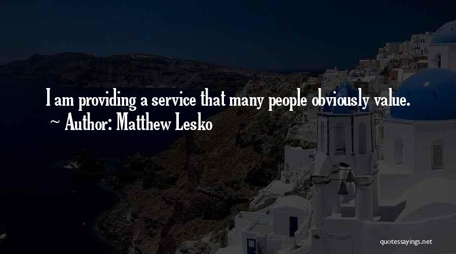 Matthew Lesko Quotes: I Am Providing A Service That Many People Obviously Value.